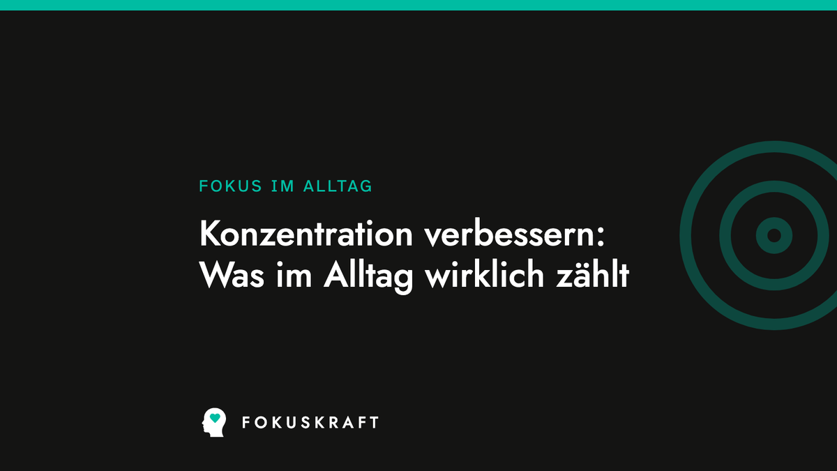Artikel-Cover: Konzentration verbessern: Was im Alltag wirklich zählt. Typografische Grafik aus dem FOKUSKRAFT Wissensbereich, Rubrik Fokus im Alltag.