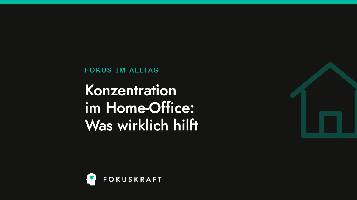 Artikel-Cover aus dem FOKUSKRAFT Wissensbereich, Rubrik Fokus im Alltag, mit dem Titel des Beitrags zur Konzentration im Home-Office.